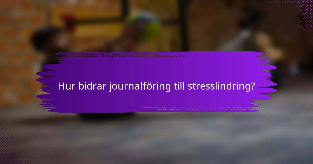 Hur bidrar journalföring till stresslindring?