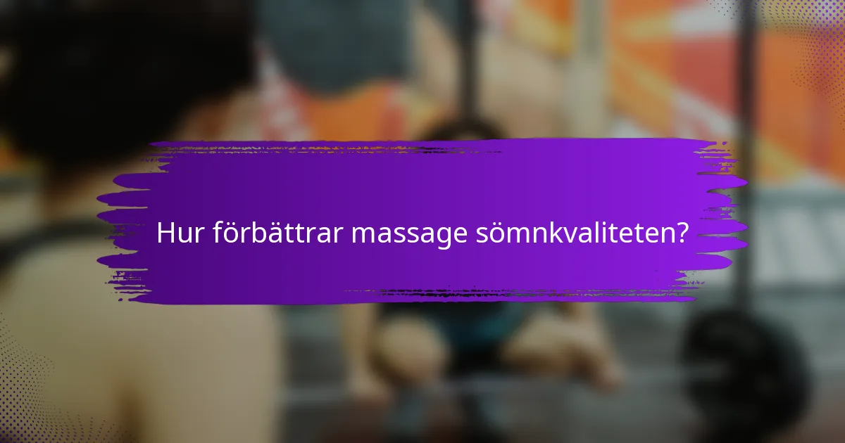 Hur förbättrar massage sömnkvaliteten?