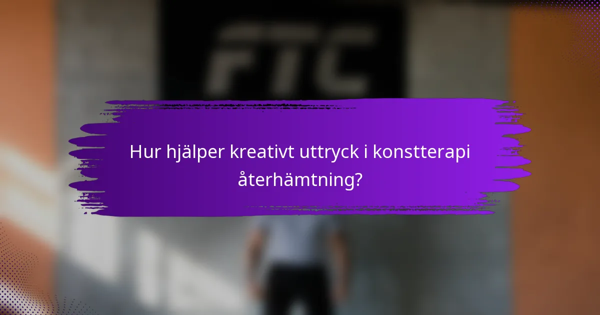 Hur hjälper kreativt uttryck i konstterapi återhämtning?