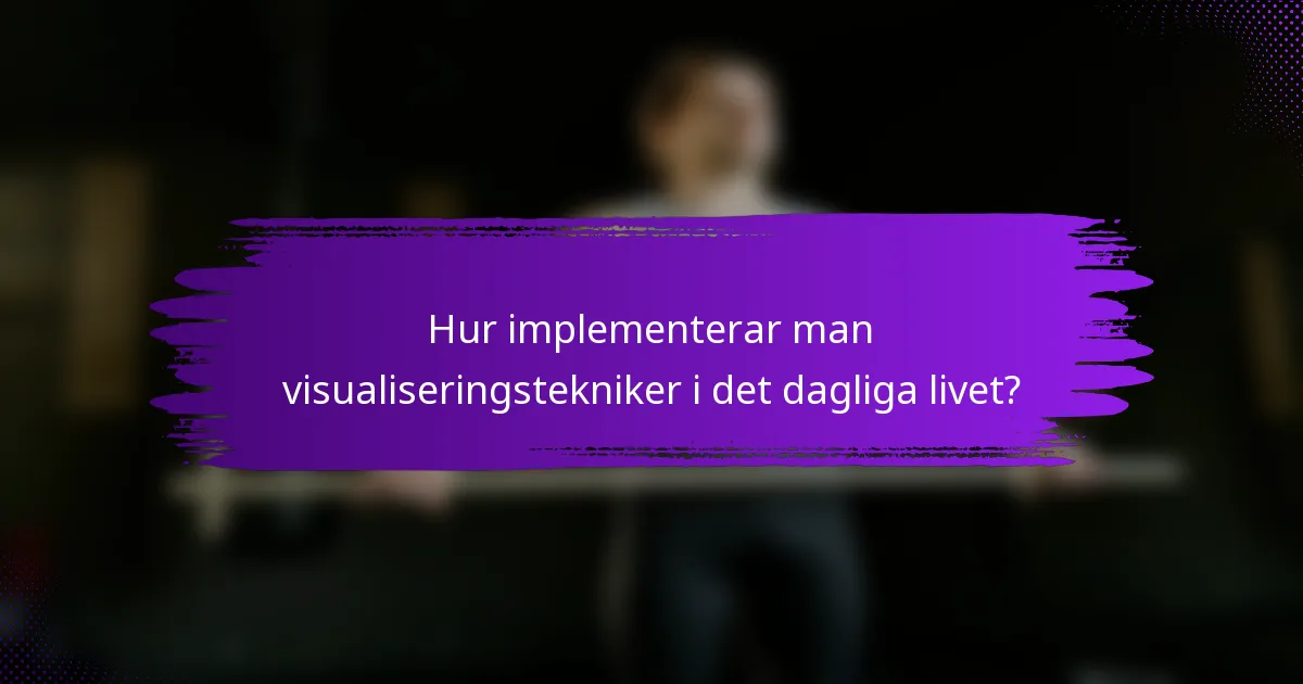 Hur implementerar man visualiseringstekniker i det dagliga livet?