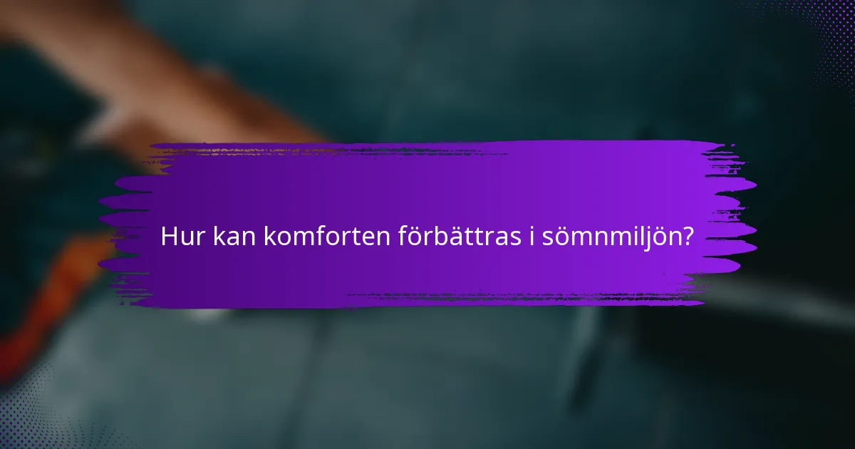 Hur kan komforten förbättras i sömnmiljön?