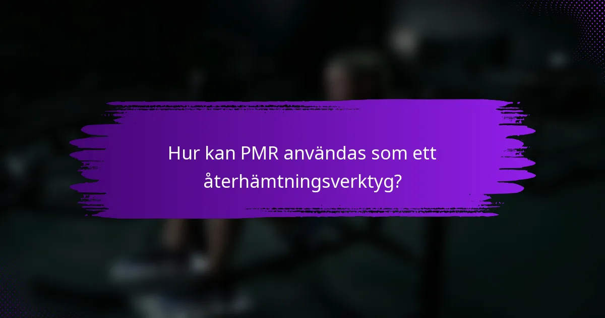 Hur kan PMR användas som ett återhämtningsverktyg?
