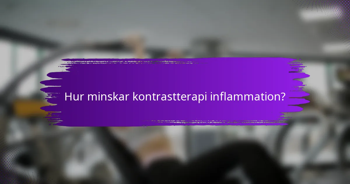 Hur minskar kontrastterapi inflammation?