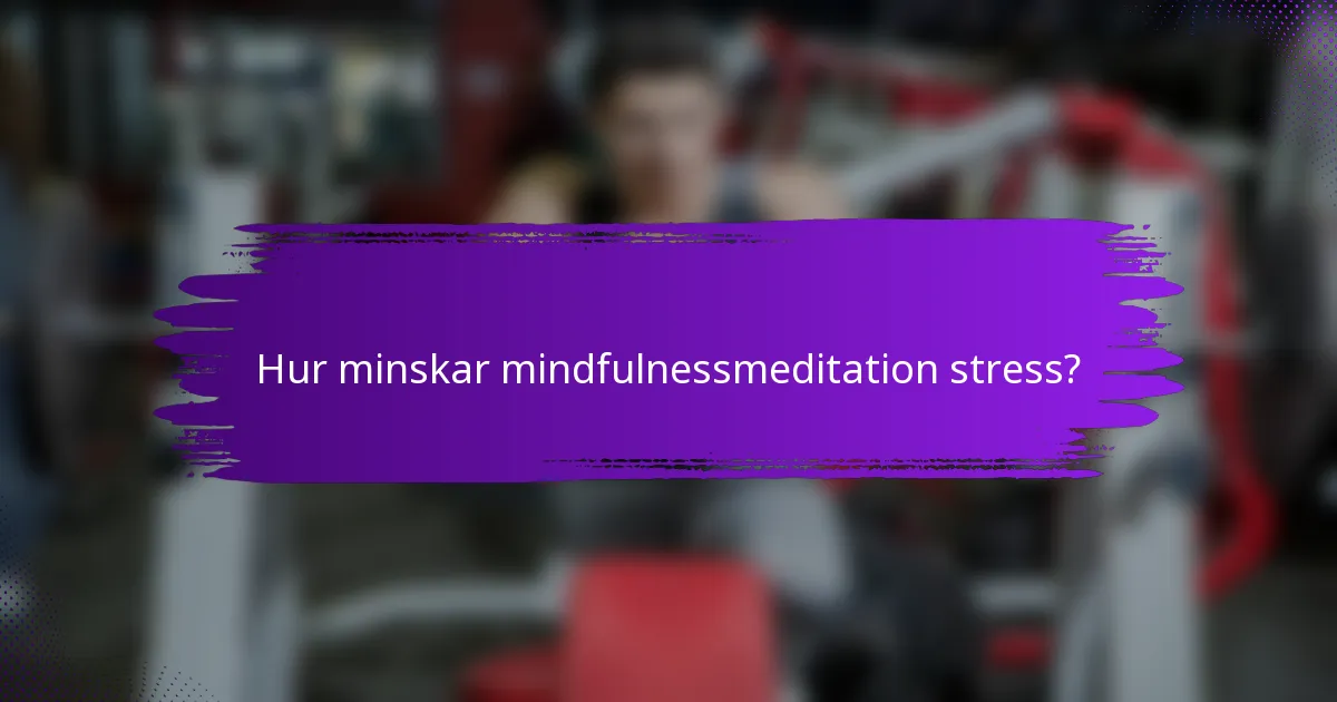 Hur minskar mindfulnessmeditation stress?