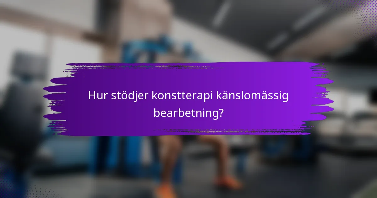 Hur stödjer konstterapi känslomässig bearbetning?