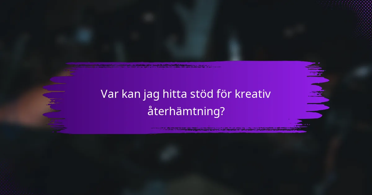 Var kan jag hitta stöd för kreativ återhämtning?