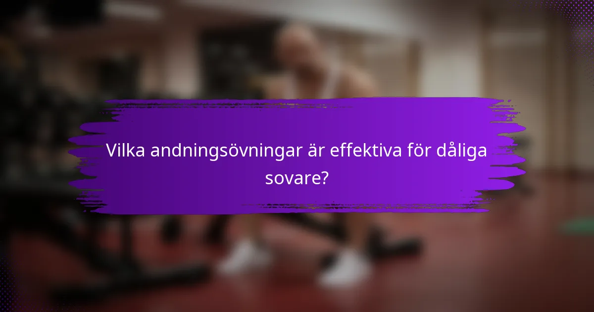 Vilka andningsövningar är effektiva för dåliga sovare?