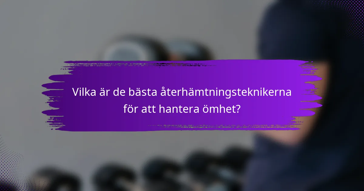 Vilka är de bästa återhämtningsteknikerna för att hantera ömhet?