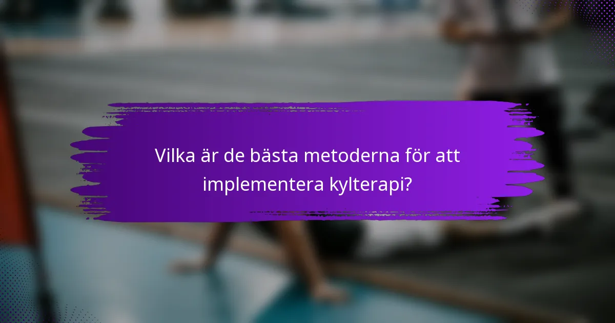 Vilka är de bästa metoderna för att implementera kylterapi?