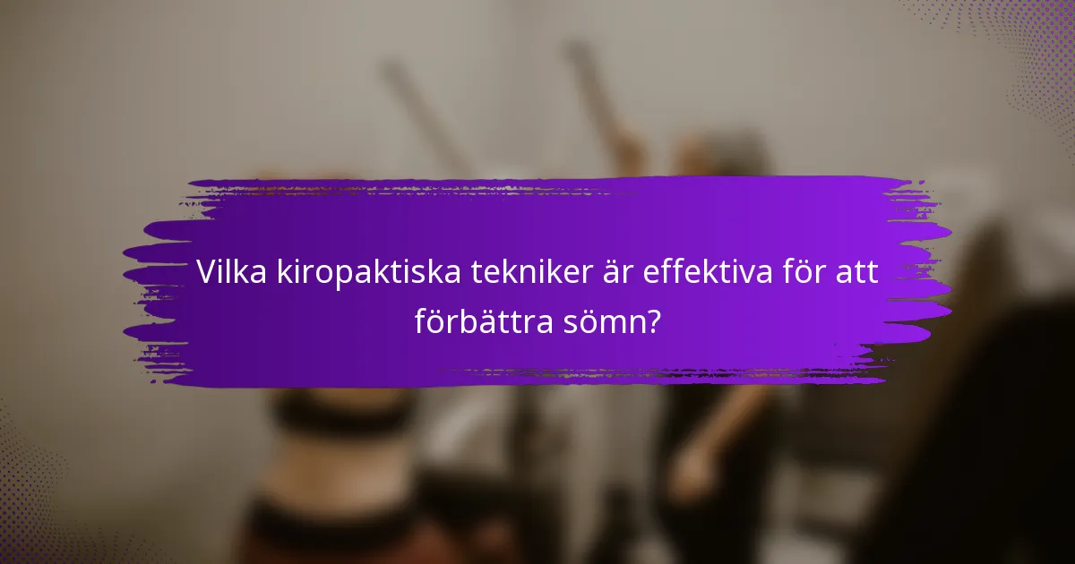 Vilka kiropaktiska tekniker är effektiva för att förbättra sömn?