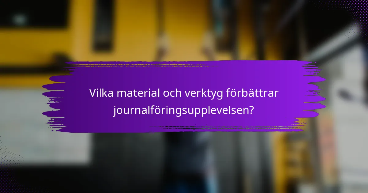 Vilka material och verktyg förbättrar journalföringsupplevelsen?