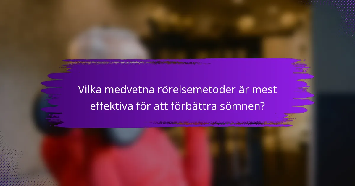 Vilka medvetna rörelsemetoder är mest effektiva för att förbättra sömnen?