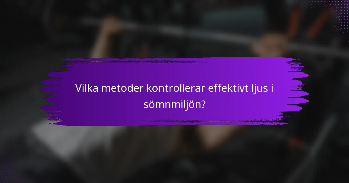 Vilka metoder kontrollerar effektivt ljus i sömnmiljön?