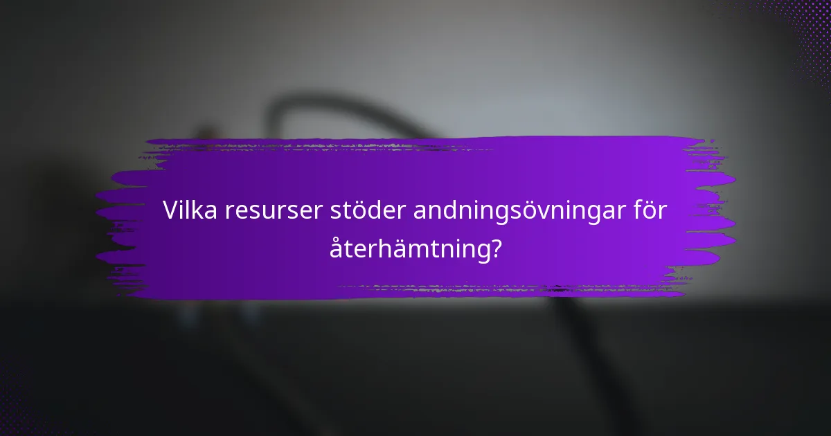 Vilka resurser stöder andningsövningar för återhämtning?