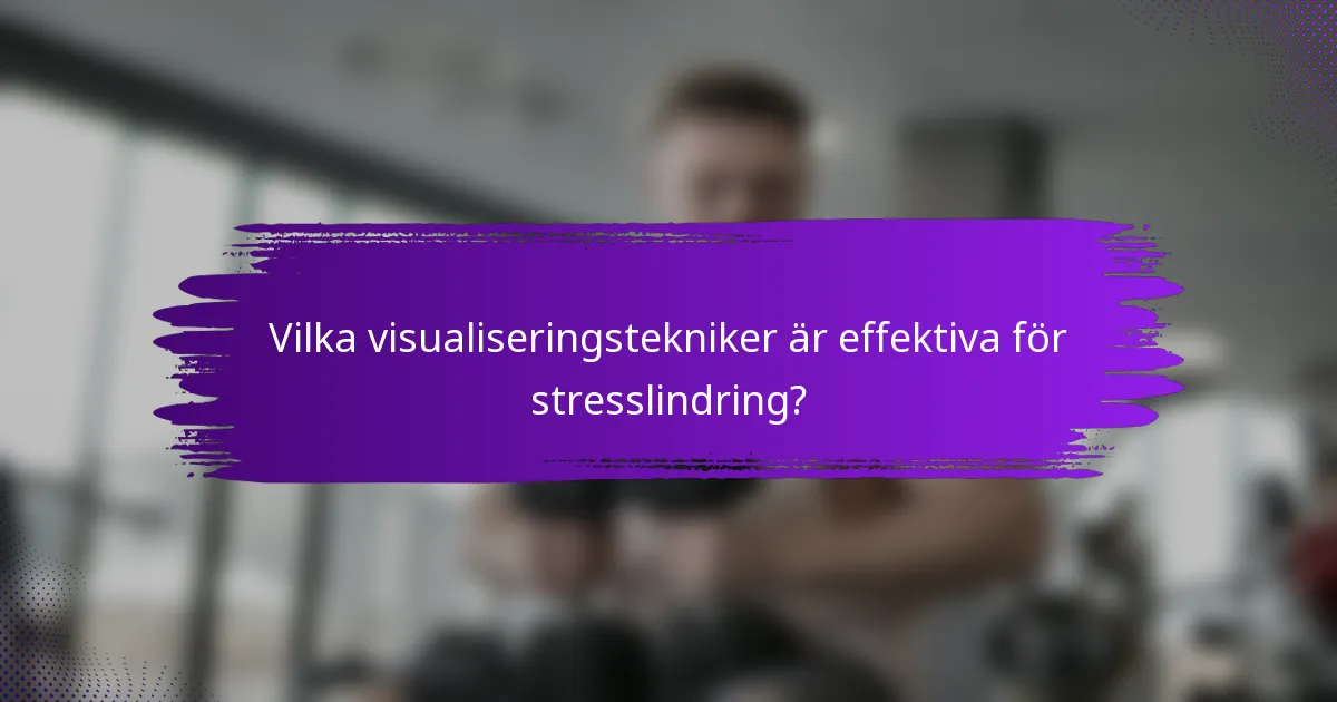 Vilka visualiseringstekniker är effektiva för stresslindring?