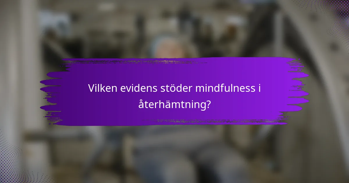 Vilken evidens stöder mindfulness i återhämtning?