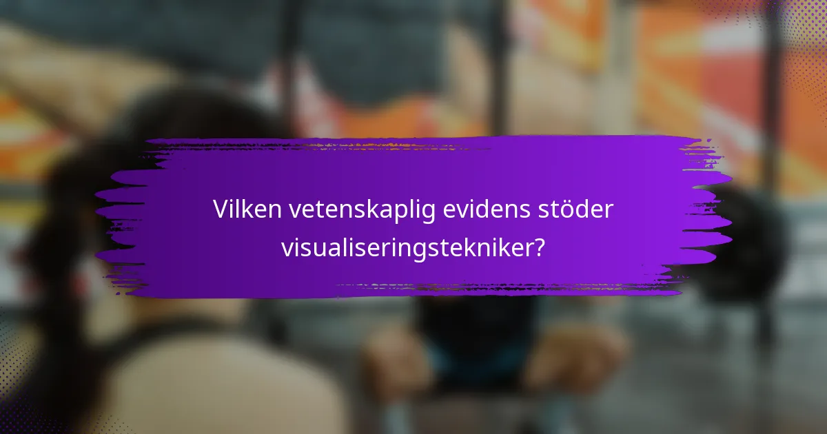 Vilken vetenskaplig evidens stöder visualiseringstekniker?